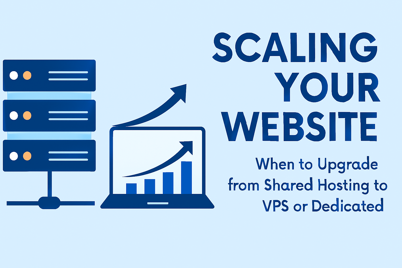 Scaling Your Website: When to Upgrade from Shared Hosting to VPS or Dedicated